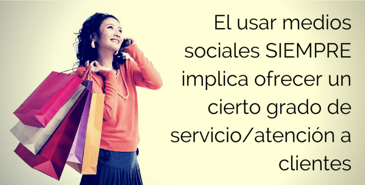 El usar medios sociales siempre va a implicar dar servicio al cliente
