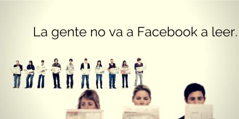La gente no va a Facebook a leer no es el periódico
